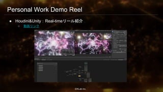 ⒸKLab inc.
Personal Work Demo Reel
● Houdini&Unity：Real-timeリール紹介
○ 動画リンク
10
 
