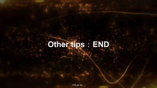 ⒸKLab inc.
Other tips：END
101
 