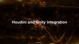 ⒸKLab inc.
Houdini and Unity integration
11
 