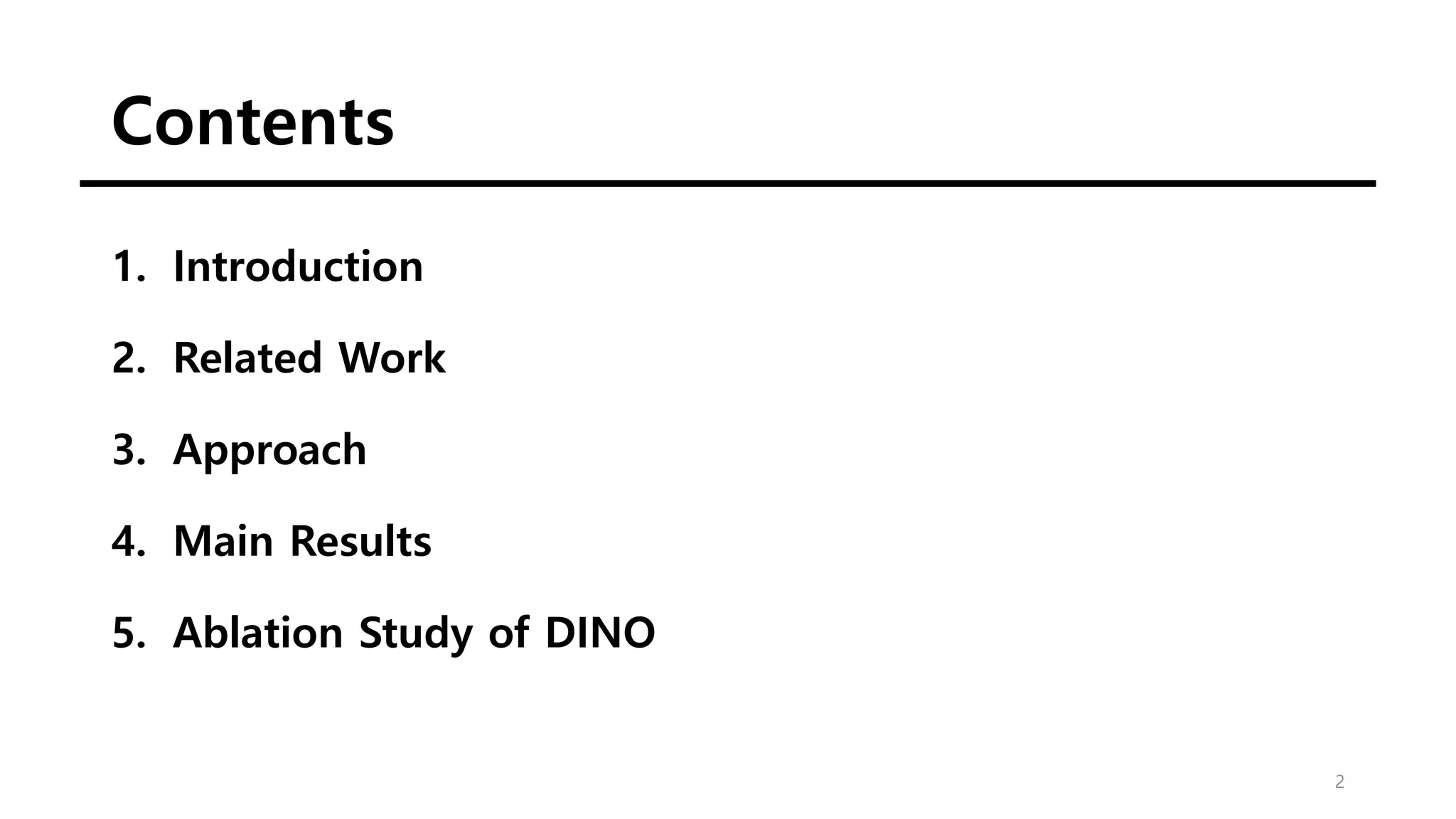 Contents
1. Introduction
2. Related Work
3. Approach
4. Main Results
5. Ablation Study of DINO
2
 