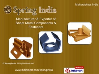 Maharashtra, India




              Manufacturer & Exporter of
              Sheet Metal Components &
                     Fasteners




© Spring India, All Rights Reserved.


             www.indiamart.com/springindia
 