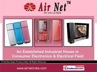 An Established Industrial House in
Consumer Electronics & Electrical Field
 