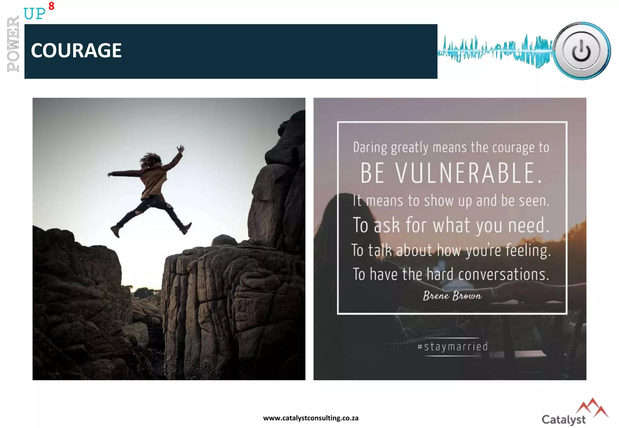 www.catalystconsulting.co.za
8
UP
COURAGE
 