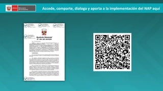 Accede, comparte, dialoga y aporta a la implementación del NAP aquí
 