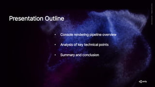 Presentation Outline
• Console rendering pipeline overview
• Analysis of key technical points
• Summary and conclusion
 