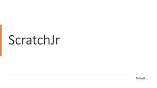 ScratchJr
Tabletă...
 