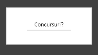 Concursuri?
 