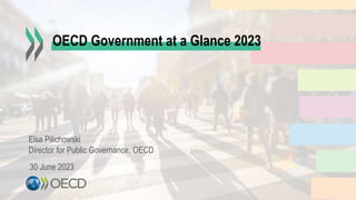 OECD Government at a Glance 2023
30 June 2023
Elsa Pilichowski
Director for Public Governance, OECD
 
