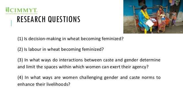 RESEARCH QUESTIONS
(1) Is decision-making in wheat becoming feminized?
(2) Is labour in wheat becoming feminized?
(3) In w...