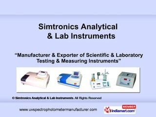 “ Manufacturer & Exporter of Scientific & Laboratory Testing & Measuring Instruments” Simtronics Analytical   & Lab Instruments 