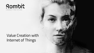 Value Creation with
Internet of Things
 