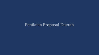 Penilaian Proposal Daerah
 