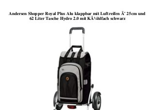 Andersen Shopper Royal Plus Alu klappbar mit Luftreifen Ã˜ 25cm und
62 Liter Tasche Hydro 2.0 mit KÃ¼hlfach schwarz
 