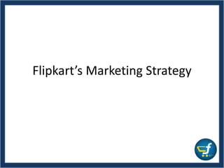 Flipkart’s Marketing Strategy
 