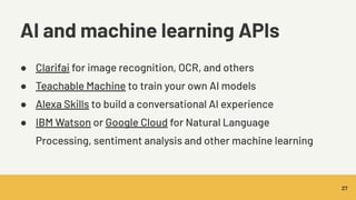 @chardane | bit.ly/eia-zero-to-hero
AI and machine learning APIs
27
● Clarifai for image recognition, OCR, and others
● Te...