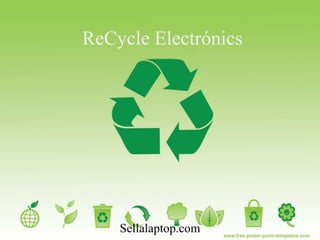 ReCycle Electrónics
Sellalaptop.com
 