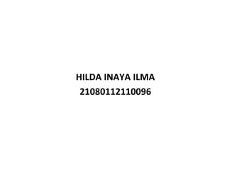 HILDA INAYA ILMA
21080112110096
 