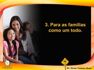 3. Para as famílias como um todo. 