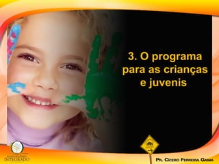 3. O programa para as crianças e juvenis  