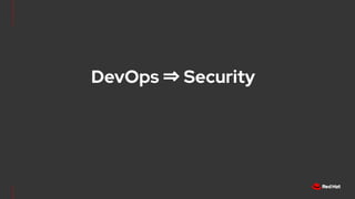 DevOps ⇒ Security
 
