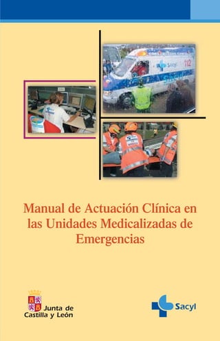 Manual de Actuación Clínica en
las Unidades Medicalizadas de
Emergencias
ManualdeActuaciónClínicaenlas
UnidadesMedicalizadasdeEmergencias
 
