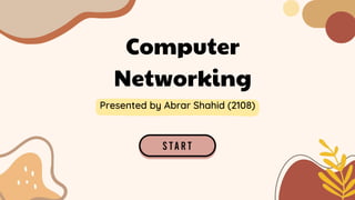 Computer
Networking
Presented by Abrar Shahid (2108)
 