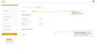 Enable the Self-
Registration feature
Restrict email domains – only
allow business emails to improve
email to account matching
 