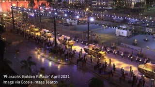 ‘Pharaohs Golden Parade’ April 2021
Image via Ecosia image search
 