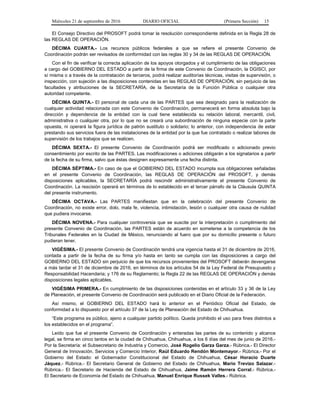 Miércoles 21 de septiembre de 2016 DIARIO OFICIAL (Primera Sección) 15
El Consejo Directivo del PROSOFT podrá tomar la resolución correspondiente definida en la Regla 28 de
las REGLAS DE OPERACIÓN.
DÉCIMA CUARTA.- Los recursos públicos federales a que se refiere el presente Convenio de
Coordinación podrán ser revisados de conformidad con las reglas 30 y 34 de las REGLAS DE OPERACIÓN.
Con el fin de verificar la correcta aplicación de los apoyos otorgados y el cumplimiento de las obligaciones
a cargo del GOBIERNO DEL ESTADO a partir de la firma de este Convenio de Coordinación, la DGISCI, por
sí misma o a través de la contratación de terceros, podrá realizar auditorías técnicas, visitas de supervisión, o
inspección, con sujeción a las disposiciones contenidas en las REGLAS DE OPERACIÓN, sin perjuicio de las
facultades y atribuciones de la SECRETARÍA, de la Secretaría de la Función Pública o cualquier otra
autoridad competente.
DÉCIMA QUINTA.- El personal de cada una de las PARTES que sea designado para la realización de
cualquier actividad relacionada con este Convenio de Coordinación, permanecerá en forma absoluta bajo la
dirección y dependencia de la entidad con la cual tiene establecida su relación laboral, mercantil, civil,
administrativa o cualquier otra, por lo que no se creará una subordinación de ninguna especie con la parte
opuesta, ni operará la figura jurídica de patrón sustituto o solidario; lo anterior, con independencia de estar
prestando sus servicios fuera de las instalaciones de la entidad por la que fue contratado o realizar labores de
supervisión de los trabajos que se realicen.
DÉCIMA SEXTA.- El presente Convenio de Coordinación podrá ser modificado o adicionado previo
consentimiento por escrito de las PARTES. Las modificaciones o adiciones obligarán a los signatarios a partir
de la fecha de su firma, salvo que éstas designen expresamente una fecha distinta.
DÉCIMA SÉPTIMA.- En caso de que el GOBIERNO DEL ESTADO incumpla sus obligaciones señaladas
en el presente Convenio de Coordinación, las REGLAS DE OPERACIÓN del PROSOFT, y demás
disposiciones aplicables, la SECRETARÍA podrá rescindir administrativamente el presente Convenio de
Coordinación. La rescisión operará en términos de lo establecido en el tercer párrafo de la Cláusula QUINTA
del presente instrumento.
DÉCIMA OCTAVA.- Las PARTES manifiestan que en la celebración del presente Convenio de
Coordinación, no existe error, dolo, mala fe, violencia, intimidación, lesión o cualquier otra causa de nulidad
que pudiera invocarse.
DÉCIMA NOVENA.- Para cualquier controversia que se suscite por la interpretación o cumplimiento del
presente Convenio de Coordinación, las PARTES están de acuerdo en someterse a la competencia de los
Tribunales Federales en la Ciudad de México, renunciando al fuero que por su domicilio presente o futuro
pudieran tener.
VIGÉSIMA.- El presente Convenio de Coordinación tendrá una vigencia hasta el 31 de diciembre de 2016,
contada a partir de la fecha de su firma y/o hasta en tanto se cumpla con las disposiciones a cargo del
GOBIERNO DEL ESTADO sin perjuicio de que los recursos provenientes del PROSOFT deberán devengarse
a más tardar el 31 de diciembre de 2016, en términos de los artículos 54 de la Ley Federal de Presupuesto y
Responsabilidad Hacendaria; y 176 de su Reglamento; la Regla 22 de las REGLAS DE OPERACIÓN y demás
disposiciones legales aplicables.
VIGÉSIMA PRIMERA.- En cumplimiento de las disposiciones contenidas en el artículo 33 y 36 de la Ley
de Planeación, el presente Convenio de Coordinación será publicado en el Diario Oficial de la Federación.
Así mismo, el GOBIERNO DEL ESTADO hará lo anterior en el Periódico Oficial del Estado, de
conformidad a lo dispuesto por el artículo 37 de la Ley de Planeación del Estado de Chihuahua.
“Este programa es público, ajeno a cualquier partido político. Queda prohibido el uso para fines distintos a
los establecidos en el programa”.
Leído que fue el presente Convenio de Coordinación y enteradas las partes de su contenido y alcance
legal, se firma en cinco tantos en la ciudad de Chihuahua, Chihuahua, a los 6 días del mes de junio de 2016.-
Por la Secretaría: el Subsecretario de Industria y Comercio, José Rogelio Garza Garza.- Rúbrica.- El Director
General de Innovación, Servicios y Comercio Interior, Raúl Eduardo Rendón Montemayor.- Rúbrica.- Por el
Gobierno del Estado: el Gobernador Constitucional del Estado de Chihuahua, César Horacio Duarte
Jáquez.- Rúbrica.- El Secretario General de Gobierno del Estado de Chihuahua, Mario Trevizo Salazar.-
Rúbrica.- El Secretario de Hacienda del Estado de Chihuahua, Jaime Ramón Herrera Corral.- Rúbrica.-
El Secretario de Economía del Estado de Chihuahua, Manuel Enrique Russek Valles.- Rúbrica.
 