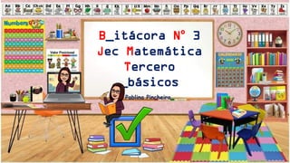 B_itácora N° 3
Jec Matemática
Tercero
_básicos
Pablina Pincheira.
 