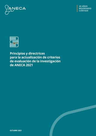 OCTUBRE 2021
Principios y directrices
para la actualización de criterios
de evaluación de la investigación
de ANECA 2021
 