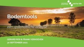 soil for life
Bodemtools
een systematische analyse
GERARD ROS & FRANK VERHOEVEN
30 SEPTEMBER 2021
 