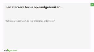 Een sterkere focus op eindgebruiker …
 