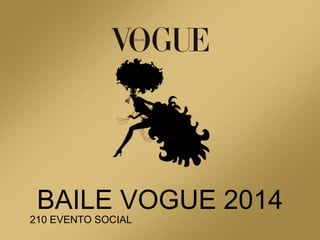 BAILE VOGUE 2014
210 EVENTO SOCIAL
 