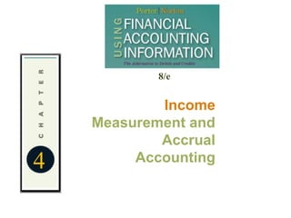 8/e


            Income
    Measurement and
            Accrual
4        Accounting
 