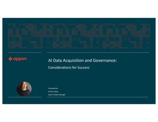 AI Data Acquisition and Governance:
Considerations for Success
Presented by:
Kirsten Gokay
Senior Product Manager
 
