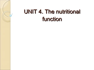 UNIT 4. The nutritional function 
