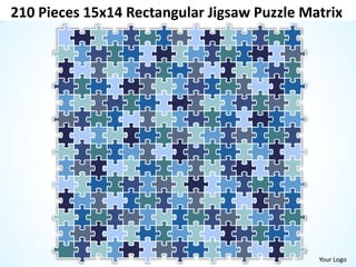 210 Pieces 15x14 Rectangular Jigsaw Puzzle Matrix




                                             Your Logo
 