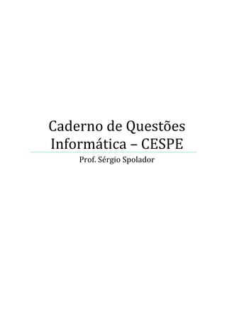 Caderno de Questões
Informática – CESPE
Prof. Sérgio Spolador

 
