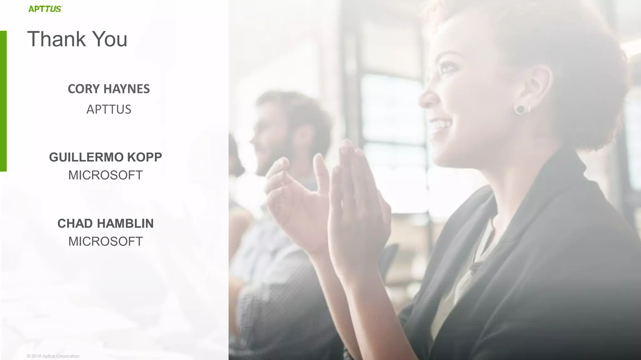 © 2018 Apttus Corporation© 2018 Apttus Corporation
Thank You
GUILLERMO KOPP
MICROSOFT
CHAD HAMBLIN
MICROSOFT
CORY HAYNES
APTTUS
 