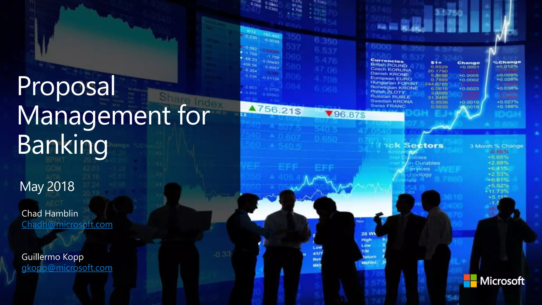 MGX FY17
Financial Services
Karen Cone
General Manager, WW Financial Services
Digital Transformation with
Productivity & Collaboration
Proposal
Management for
Banking
Chad Hamblin
Chadh@microsoft.com
Guillermo Kopp
gkopp@microsoft.com
May 2018
 
