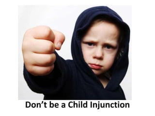 Don’t be a Child Injunction 
 