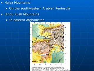 Hejaz Mountains On the southwestern Arabian Peninsula Hindu Kush Mountains In eastern Afghanistan 