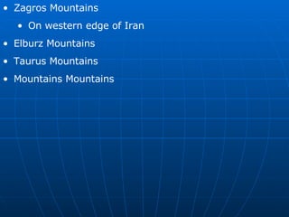 Zagros Mountains On western edge of Iran Elburz Mountains Taurus Mountains Mountains Mountains 