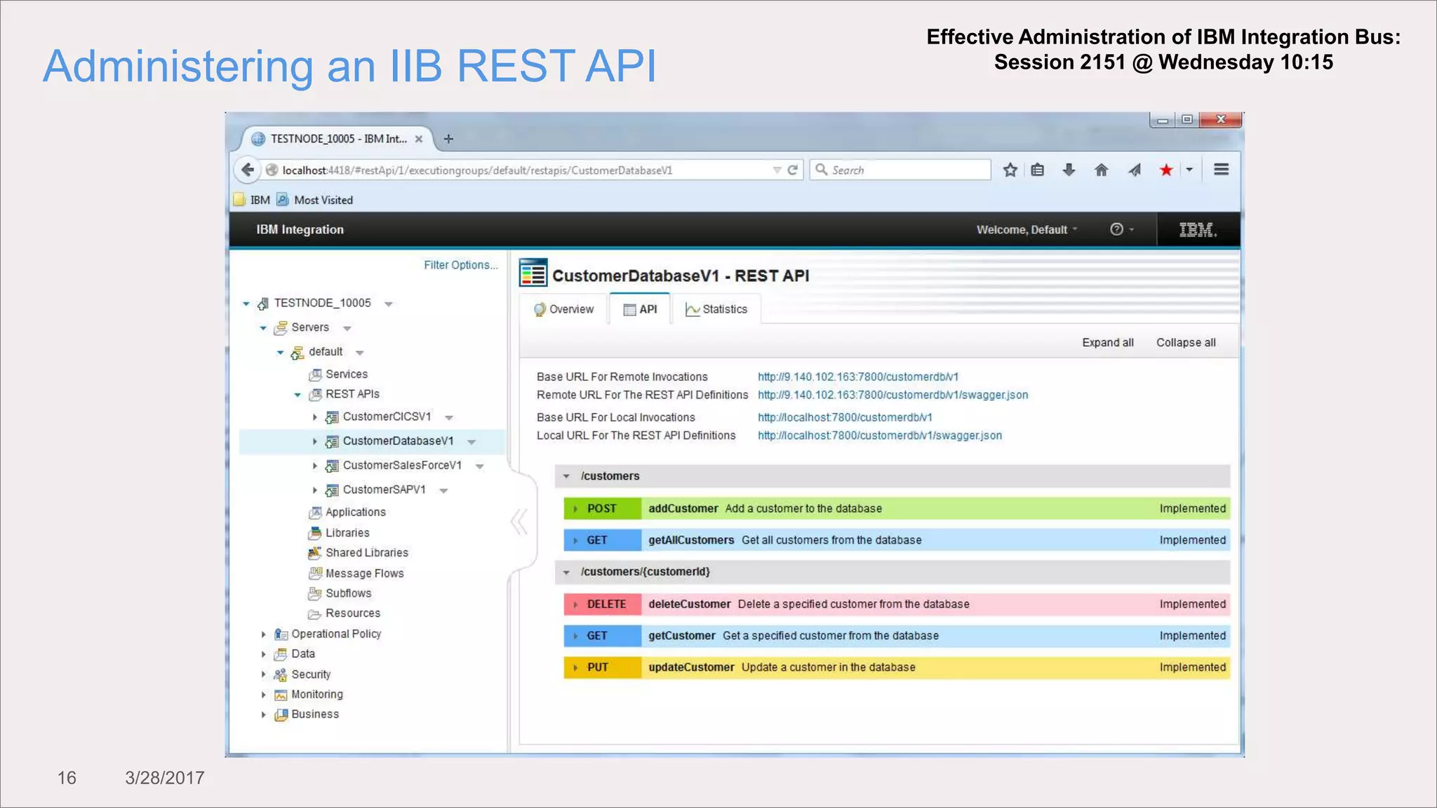 16 3/28/2017
Administering an IIB REST API
Effective Administration of IBM Integration Bus:
Session 2151 @ Wednesday 10:15
 