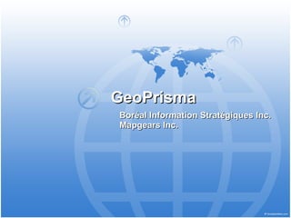 GeoPrisma
Boréal Information Stratégiques Inc.
Mapgears Inc.
 