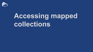 Accessing mapped
collections
31
 