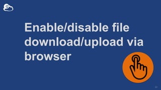 Enable/disable file
download/upload via
browser
50
 