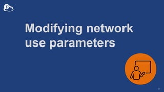 Modifying network
use parameters
64
 