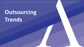 Outsourcing
Trends
 